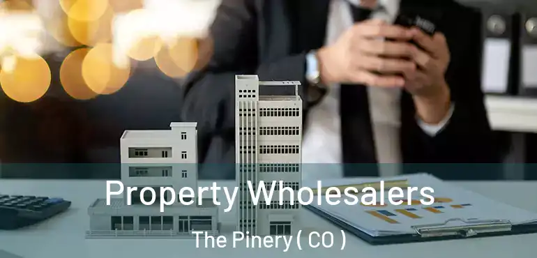  Property Wholesalers The Pinery ( CO )