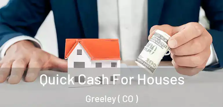  Quick Cash For Houses Greeley ( CO )