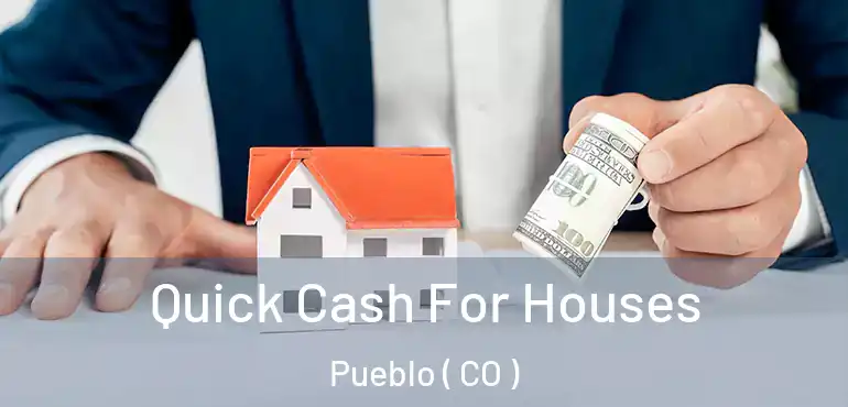  Quick Cash For Houses Pueblo ( CO )