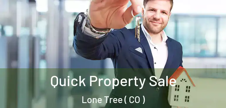  Quick Property Sale Lone Tree ( CO )