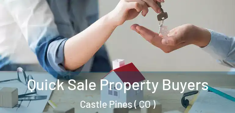 Quick Sale Property Buyers Castle Pines ( CO )