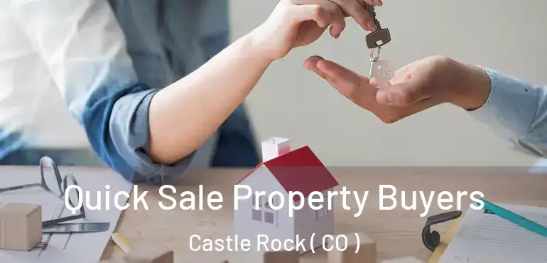  Quick Sale Property Buyers Castle Rock ( CO )