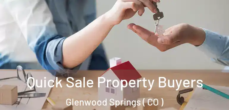  Quick Sale Property Buyers Glenwood Springs ( CO )