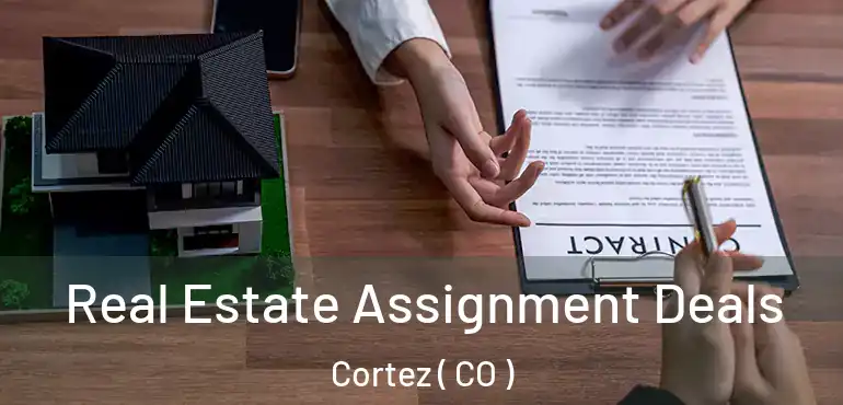  Real Estate Assignment Deals Cortez ( CO )