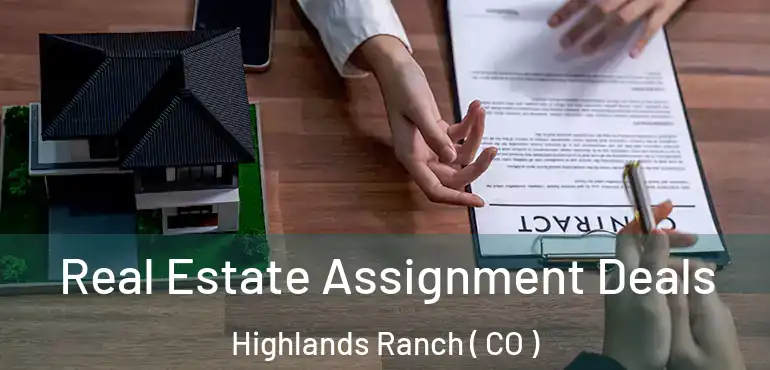  Real Estate Assignment Deals Highlands Ranch ( CO )