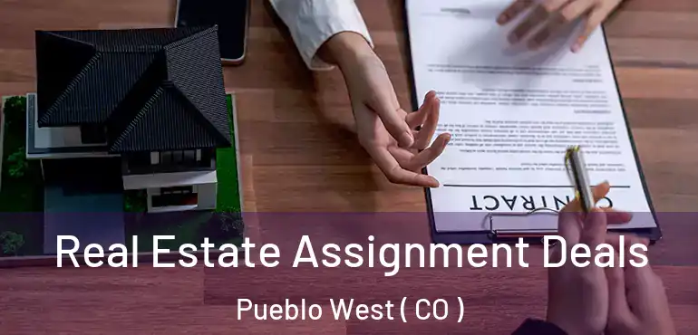  Real Estate Assignment Deals Pueblo West ( CO )