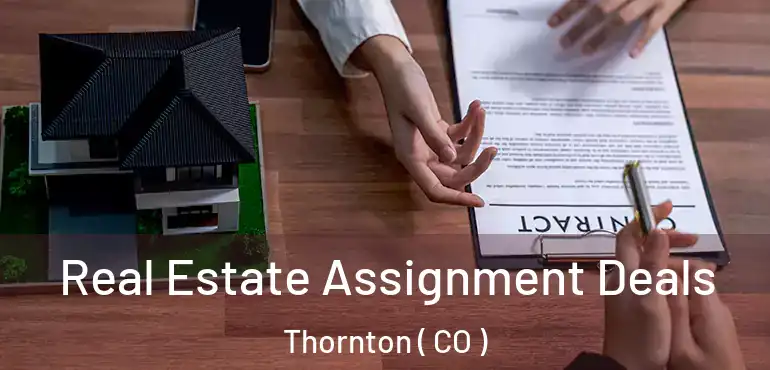  Real Estate Assignment Deals Thornton ( CO )