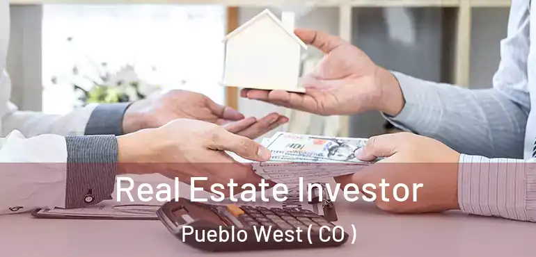  Real Estate Investor Pueblo West ( CO )
