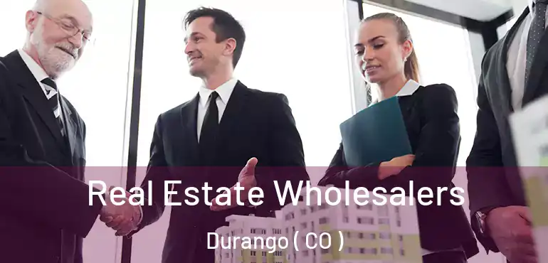  Real Estate Wholesalers Durango ( CO )