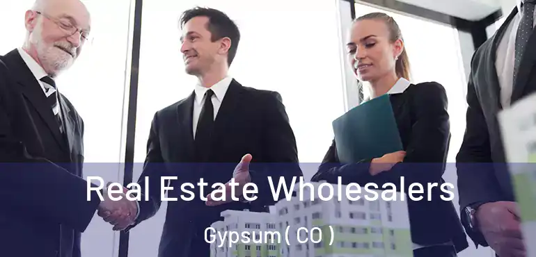  Real Estate Wholesalers Gypsum ( CO )