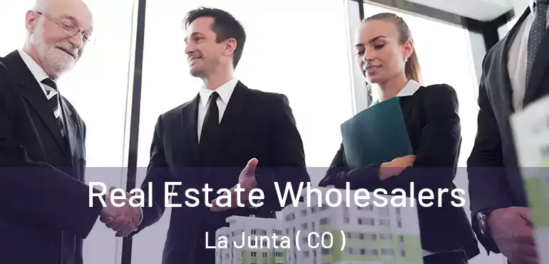  Real Estate Wholesalers La Junta ( CO )
