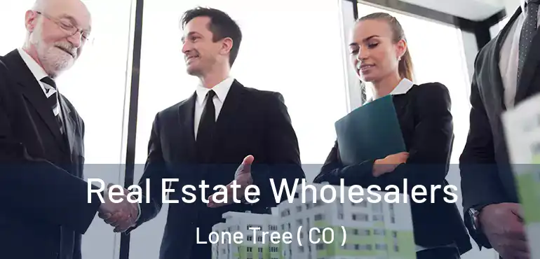  Real Estate Wholesalers Lone Tree ( CO )