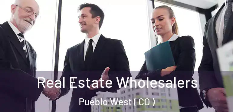  Real Estate Wholesalers Pueblo West ( CO )
