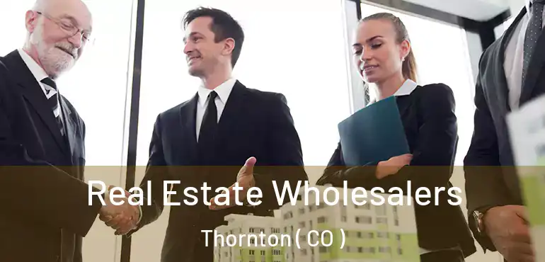  Real Estate Wholesalers Thornton ( CO )