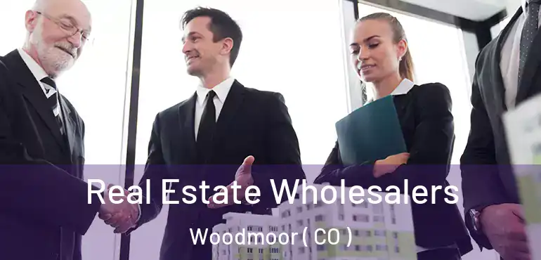  Real Estate Wholesalers Woodmoor ( CO )