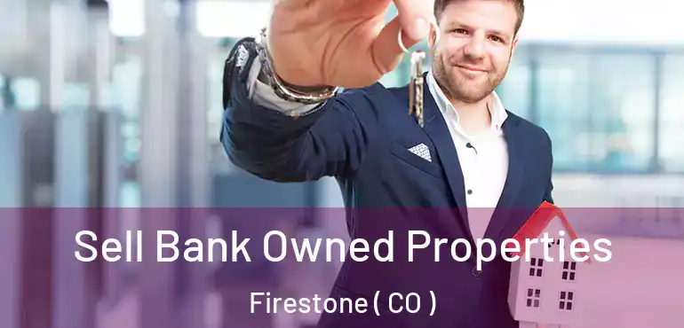  Sell Bank Owned Properties Firestone ( CO )