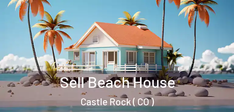  Sell Beach House Castle Rock ( CO )