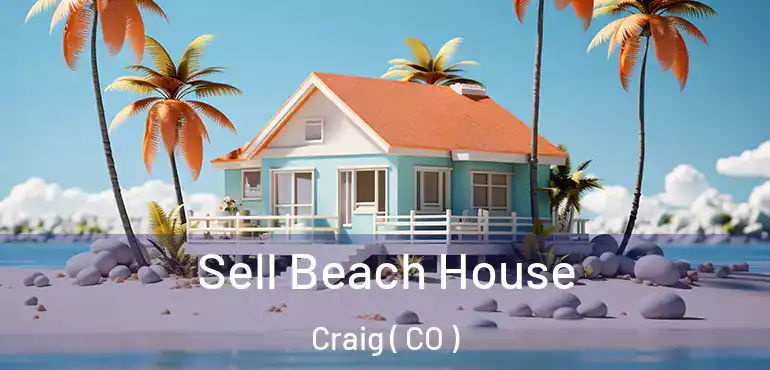  Sell Beach House Craig ( CO )