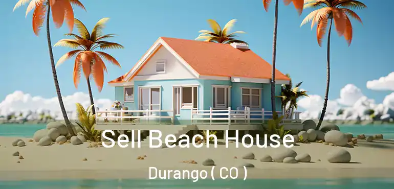  Sell Beach House Durango ( CO )