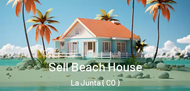  Sell Beach House La Junta ( CO )
