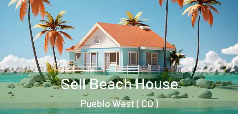  Sell Beach House Pueblo West ( CO )