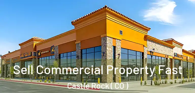  Sell Commercial Property Fast Castle Rock ( CO )