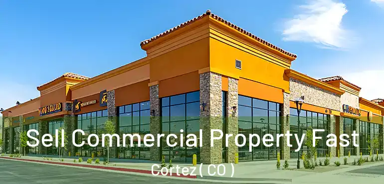  Sell Commercial Property Fast Cortez ( CO )