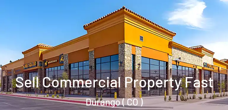  Sell Commercial Property Fast Durango ( CO )