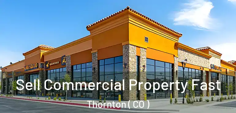  Sell Commercial Property Fast Thornton ( CO )