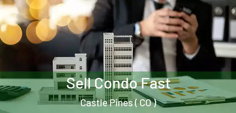  Sell Condo Fast Castle Pines ( CO )