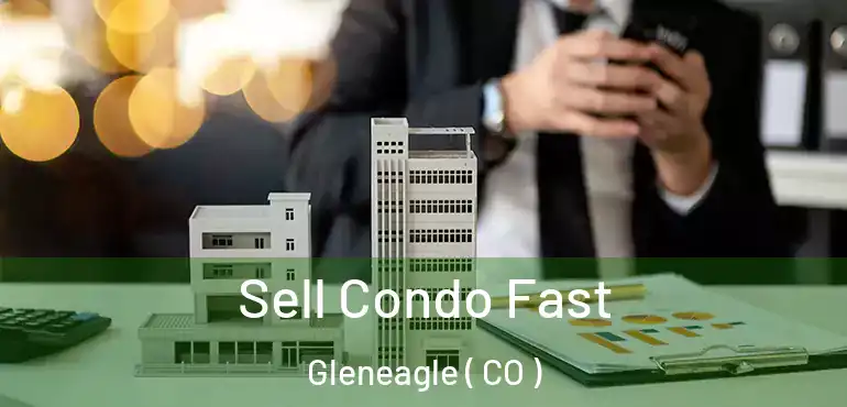  Sell Condo Fast Gleneagle ( CO )