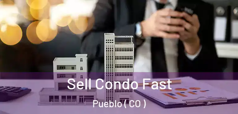  Sell Condo Fast Pueblo ( CO )