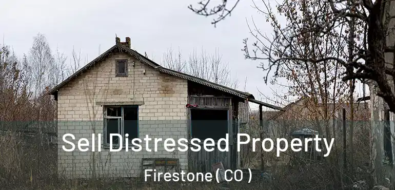 Sell Distressed Property Firestone ( CO )