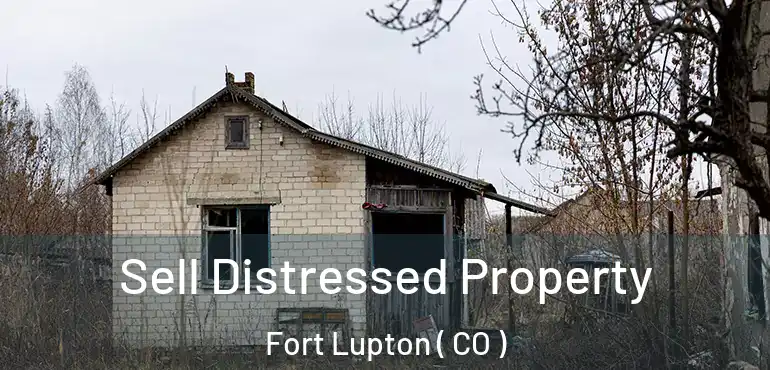  Sell Distressed Property Fort Lupton ( CO )