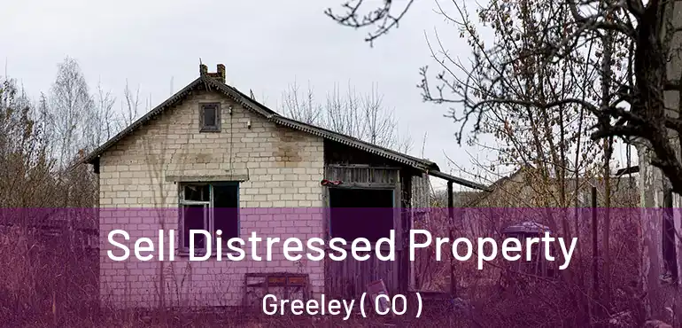  Sell Distressed Property Greeley ( CO )