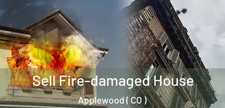  Sell Fire-damaged House Applewood ( CO )