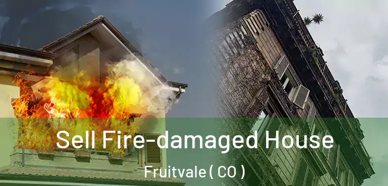  Sell Fire-damaged House Fruitvale ( CO )