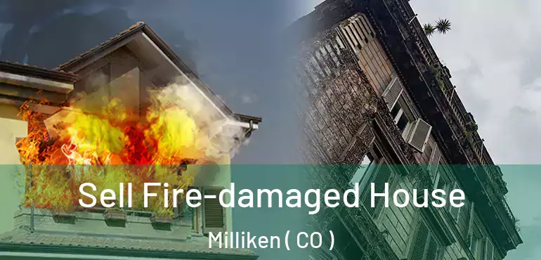  Sell Fire-damaged House Milliken ( CO )