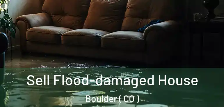  Sell Flood-damaged House Boulder ( CO )