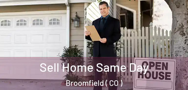  Sell Home Same Day Broomfield ( CO )