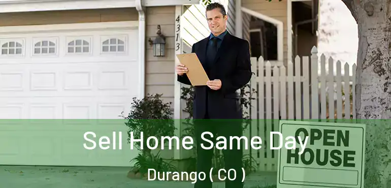  Sell Home Same Day Durango ( CO )