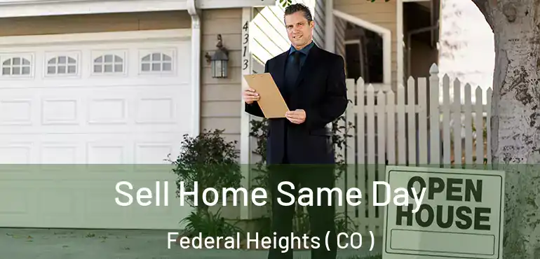  Sell Home Same Day Federal Heights ( CO )