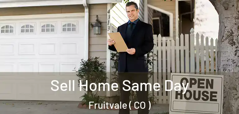  Sell Home Same Day Fruitvale ( CO )