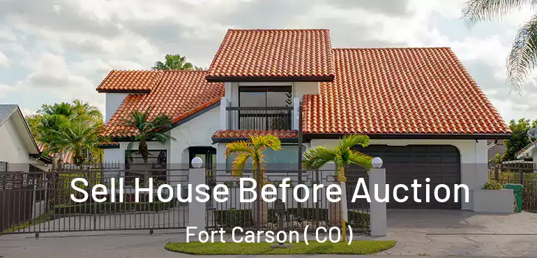  Sell House Before Auction Fort Carson ( CO )