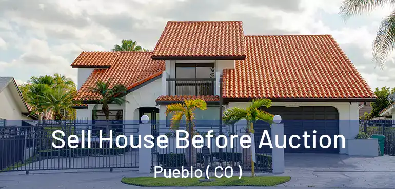  Sell House Before Auction Pueblo ( CO )