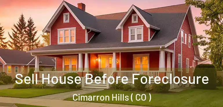  Sell House Before Foreclosure Cimarron Hills ( CO )