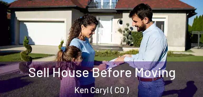  Sell House Before Moving Ken Caryl ( CO )