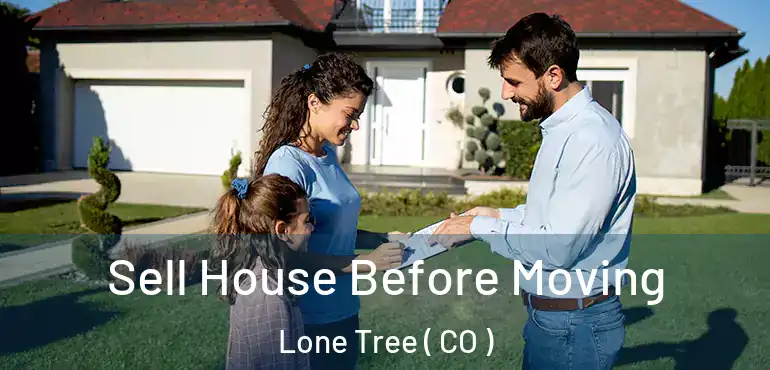  Sell House Before Moving Lone Tree ( CO )