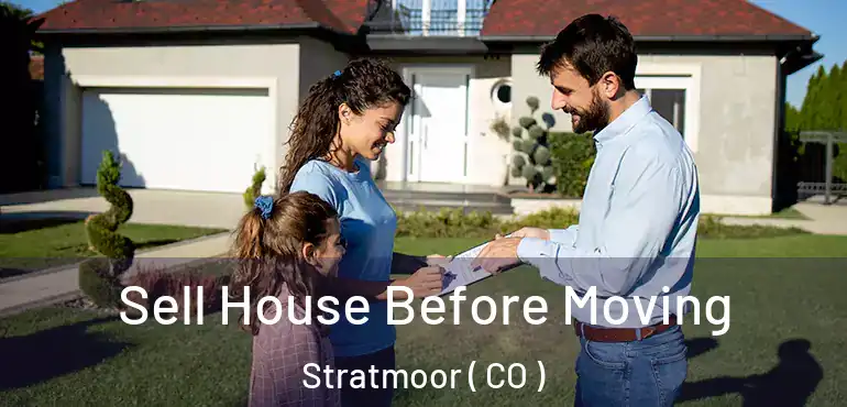  Sell House Before Moving Stratmoor ( CO )