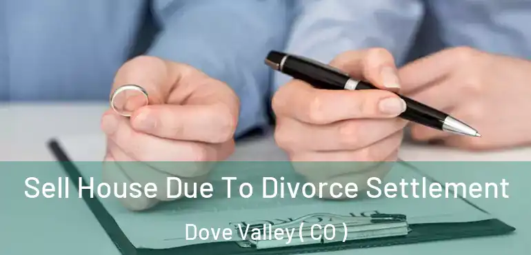  Sell House Due To Divorce Settlement Dove Valley ( CO )